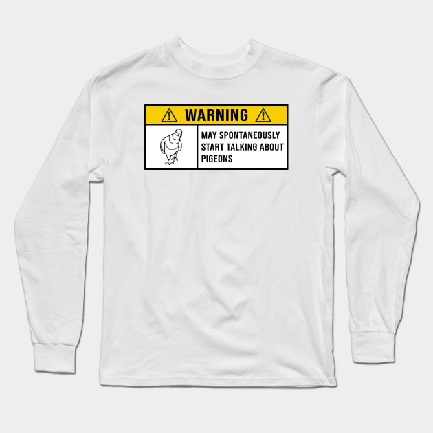 Warning May Spontaneously Start Talking About Pigeons - Gift for Pigeon Lovers Long Sleeve T-Shirt by MetalHoneyDesigns